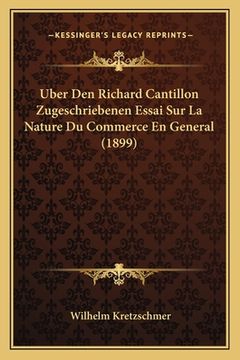 portada Uber Den Richard Cantillon Zugeschriebenen Essai Sur La Nature Du Commerce En General (1899) (en Alemán)