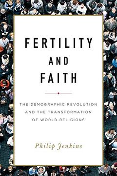 portada Fertility and Faith: The Demographic Revolution and the Transformation of World Religions (in English)