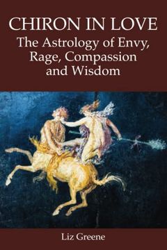 portada Chiron in Love: The Astrology of Envy, Rage, Compassion and Wisdom (en Inglés)