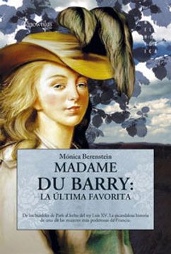 portada Madame Du Barry: La última favorita: De los burdeles de París al lecho del rey Luis XV. La escandalosa historia de una de las mujeres más poderosas de Francia (Novela Histórica)