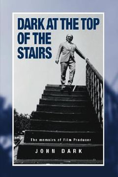 portada dark at the top of the stairs - memoirs of a film producer (en Inglés)