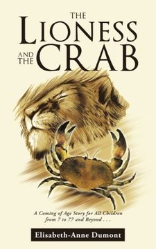 portada The Lioness and the Crab: A Coming of Age Story for All Children from 7 to 77 and Beyond . . .