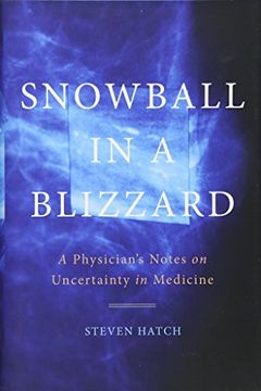 portada Snowball in a Blizzard: A Physician's Notes on Uncertainty in Medicine