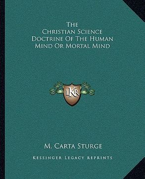 portada the christian science doctrine of the human mind or mortal mind (in English)
