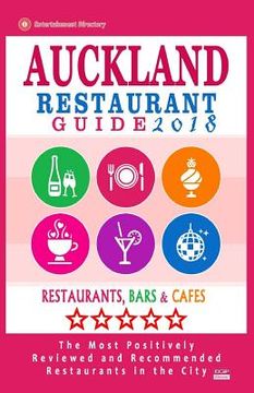 portada Auckland Restaurant Guide 2018: Best Rated Restaurants in Auckland, New Zealand - 500 Restaurants, Bars and Cafés recommended for Visitors, 2018 (en Inglés)