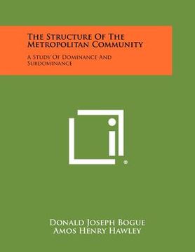 portada the structure of the metropolitan community: a study of dominance and subdominance (in English)