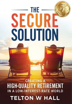 portada The Secure Solution: Creating a High-Quality Retirement in a Low-Interest-Rate World (en Inglés)