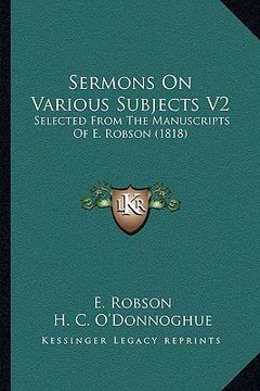 portada sermons on various subjects v2: selected from the manuscripts of e. robson (1818) (en Inglés)