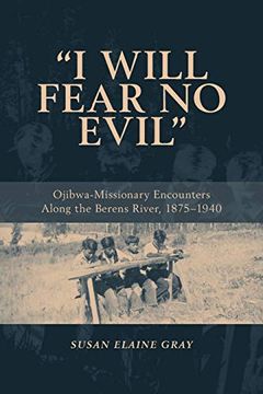 portada I Will Fear no Evil: Ojibwa-Missionary Encounters Along the Berens River, 1875-1940 (en Inglés)