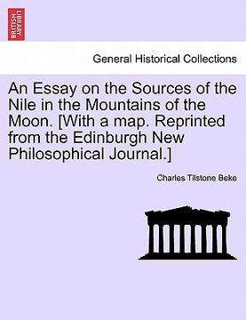 portada an essay on the sources of the nile in the mountains of the moon. [with a map. reprinted from the edinburgh new philosophical journal.] (in English)