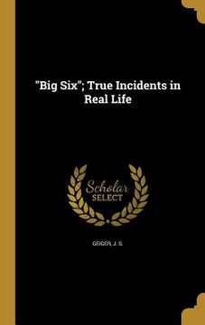 portada "Big Six"; True Incidents in Real Life (in English)