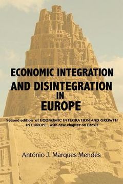 portada Economic Integration and Disintegration in Europe: 2nd edition of Economic Integration and Growth in Europe, with additional chapters on Brexit and th (in English)