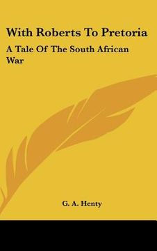 portada with roberts to pretoria: a tale of the south african war (en Inglés)