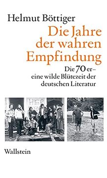 portada Die Jahre der Wahren Empfindung: Die 70Er - Eine Wilde Blütezeit der Deutschen Literatur (en Alemán)
