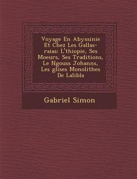 portada Voyage En Abyssinie Et Chez Les Gallas-raias: L'�thiopie, Ses Moeurs, Ses Traditions, Le N�gouss Johann�s, Les �glises Mon (en Francés)