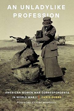 portada An Unladylike Profession: American Women war Correspondents in World war i 