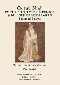 portada Qutub Shah: POET & SUFI, LOVER & PRINCE & BUILDER OF HYDERABAD: Selected Poems (en Inglés)