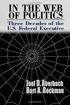 portada In the web of Politics: Three Decades of the U. S. Federal Executive (en Inglés)