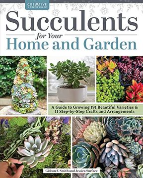 portada Succulents for Your Home and Garden: A Guide to Growing 191 Beautiful Varieties & 11 Step-By-Step Crafts and Arrangements (Creative Homeowner) Gardening, Crafting, and Plant Care (in English)