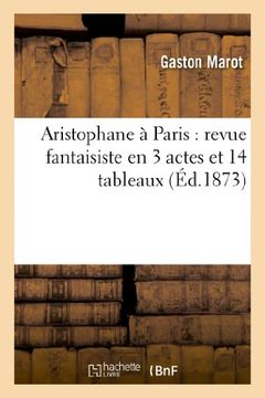 portada Aristophane a Paris: Revue Fantaisiste En 3 Actes Et 14 Tableaux (Arts) (French Edition)