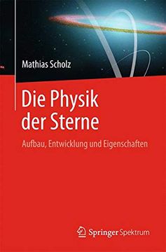 portada Die Physik der Sterne: Aufbau, Entwicklung und Eigenschaften (en Alemán)