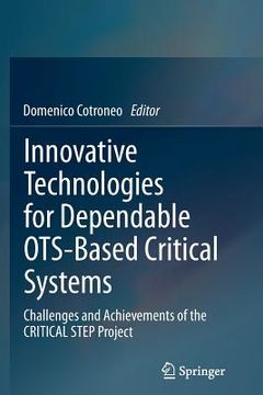 portada Innovative Technologies for Dependable Ots-Based Critical Systems: Challenges and Achievements of the Critical Step Project (en Inglés)