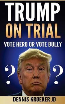 portada Trump on Trial: Vote Hero or Vote Bully (en Inglés)