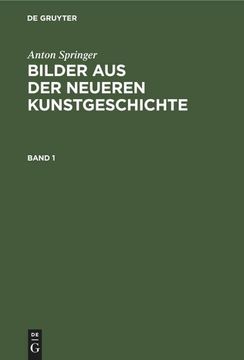 portada Anton Springer: Bilder aus der Neueren Kunstgeschichte. Band 1 