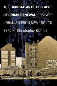 portada The Transatlantic Collapse of Urban Renewal: Postwar Urbanism From new York to Berlin (Historical Studies of Urban America) (in English)
