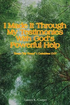 portada I Made It Through My Testimonies With God's Powerful Help: Theme: "My Victory" 1 Corinthians 15:57