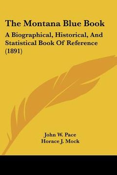 portada the montana blue book: a biographical, historical, and statistical book of reference (1891) (in English)
