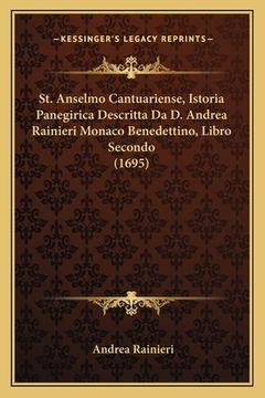 portada St. Anselmo Cantuariense, Istoria Panegirica Descritta Da D. Andrea Rainieri Monaco Benedettino, Libro Secondo (1695) (in Latin)