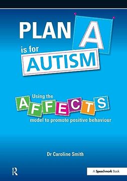 portada Plan A is for Autism: Using the Affects Model to Promote Positive Behaviour (en Inglés)