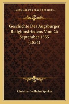 portada Geschichte Des Augsburger Religionsfriedens Vom 26 September 1555 (1854) (en Alemán)