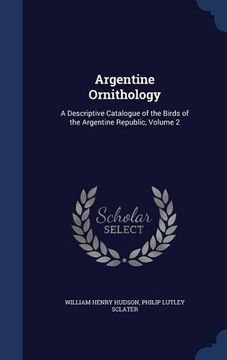 portada Argentine Ornithology: A Descriptive Catalogue of the Birds of the Argentine Republic, Volume 2