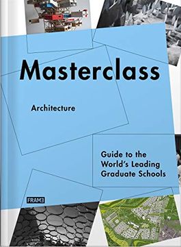 portada Masterclass: Architecture: Guide to the World's Leading Graduate Schools (en Inglés)