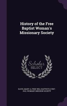 portada History of the Free Baptist Woman's Missionary Society (en Inglés)