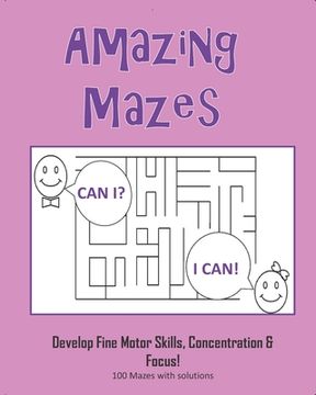 portada Amazing Mazes - Develop Fine Motor Skills, Concentration & Focus: 100 Mazes with Solutions: Maze Book for Kids 3-5, 6-8 (en Inglés)