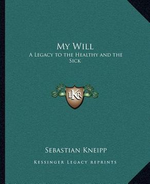 portada my will: a legacy to the healthy and the sick (in English)