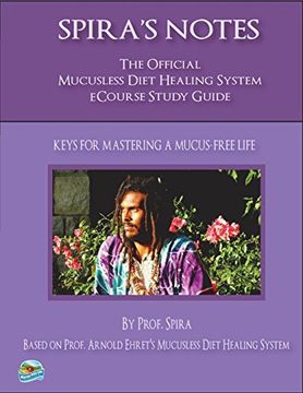 portada Spira's Notes: The Official Mucusless Diet Healing System Ecourse Study Guide (en Inglés)