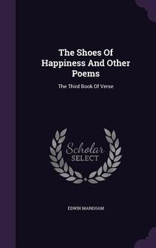 portada The Shoes Of Happiness And Other Poems: The Third Book Of Verse (en Inglés)