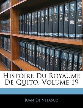portada Histoire Du Royaume De Quito, Volume 19 (en Francés)