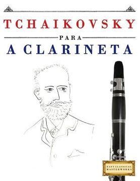 portada Tchaikovsky para a Clarineta: 10 peças fáciles para a Clarineta livro para principiantes (in Portuguese)