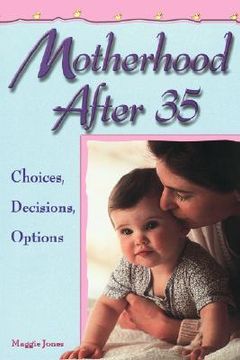 portada motherhood after 35: choices, decisions, options (en Inglés)