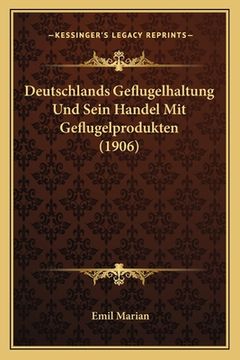 portada Deutschlands Geflugelhaltung Und Sein Handel Mit Geflugelprodukten (1906) (en Alemán)