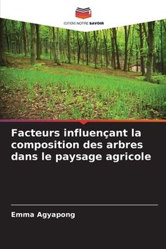 portada Facteurs influençant la composition des arbres dans le paysage agricole (en Francés)