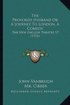 portada the provoked husband or a journey to london, a comedy: the new english theatre v7 (1776) (en Inglés)