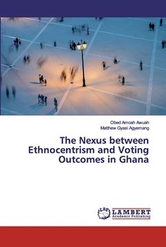 portada The Nexus between Ethnocentrism and Voting Outcomes in Ghana (en Inglés)