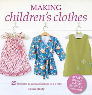 portada Making Children's Clothes: 25 Stylish Step-By-Step Sewing Projects for 0–5 Years, Including Full-Size Paper Patterns 