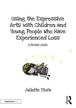 portada Using the Expressive Arts With Children and Young People who Have Experienced Loss: A Pocket Guide (Supporting Children and Young People who Experience Loss) (en Inglés)